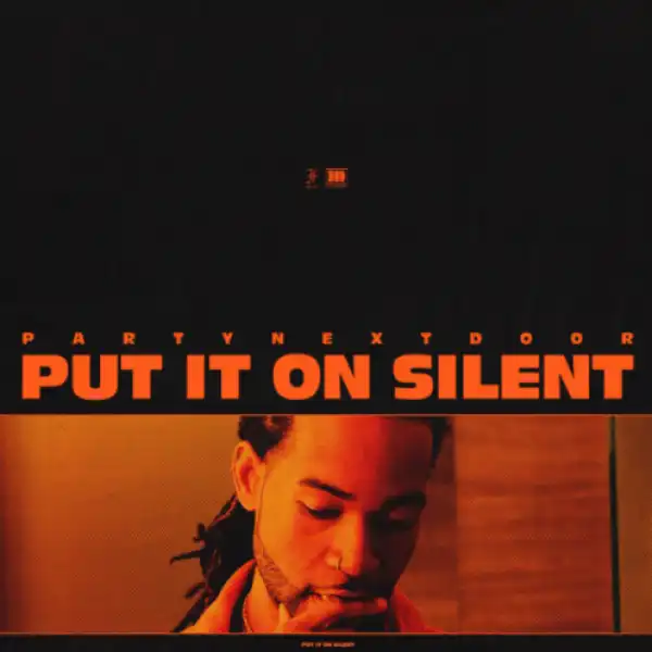 Partynextdoor - Put It On Silent